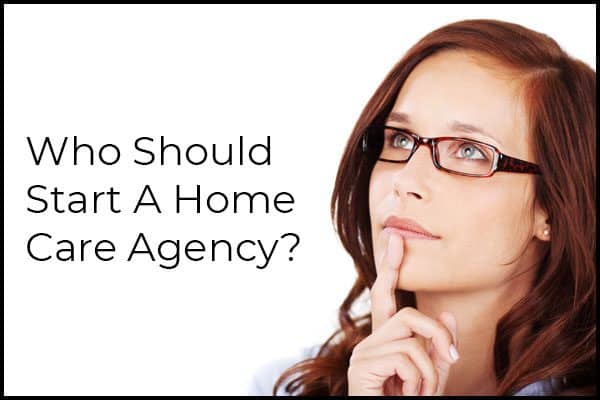 Who Should Start a Home Care Agency